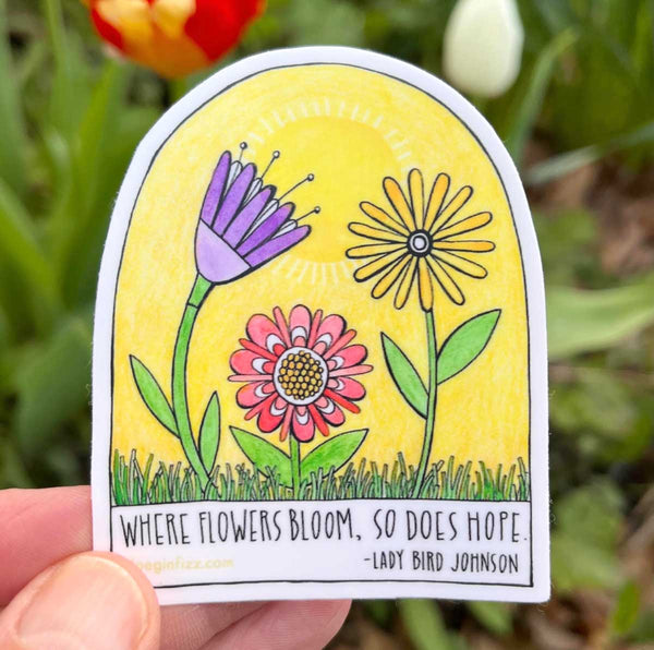 Where Flowers Bloom Sticker